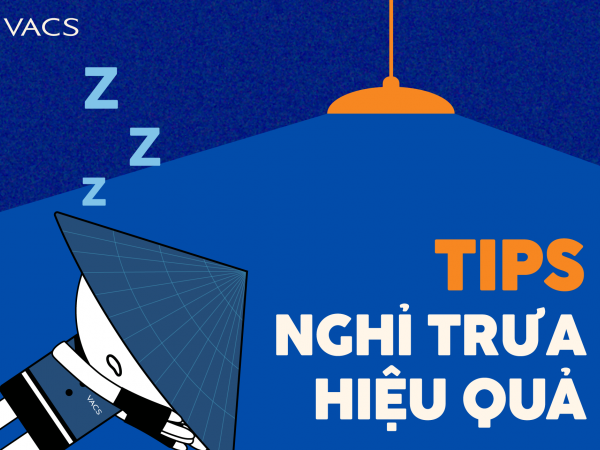 TIPS NGHỈ TRƯA HIỆU QUẢ DÀNH CHO VACSER